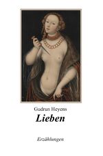 Gudrun Heyens: Lieben : 14 Erzählungen Gudrun Heyens: Lieben : 14 Erzählungen