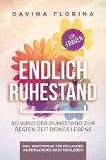 ISBN 9783750261624: Endlich Ruhestand - So wird der Ruhestand zur besten Zeit deines Lebens - Für Frauen