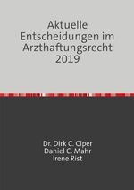 ISBN 9783750265172: Aktuelle Entscheidungen im Arzthaftungsrecht 2019 - Eine Rechtssprechungsübersicht von Ciper & Coll., den Anwälten für Medizinrecht, Arzthaftungsrecht und Behandlungsfehler