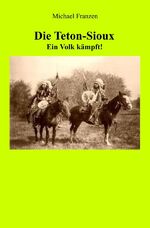 ISBN 9783750286078: Die Teton-Sioux - Ein Volk kämpft!