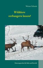 ISBN 9783750401273: Wildtiere verhungern lassen? - Fütterungsverbot für Rehe und Rotwild