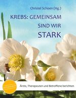 ISBN 9783750407480: Krebs: Gemeinsam sind wir stark - Ärzte, Therapeuten und Betroffene berichten