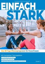 ISBN 9783750415911: Einfach stark: Das 90-Tage-Fitnessprogramm für Powerfrauen (Level 1) - Mit 3 kompletten Trainingsplänen in 3x30 Minuten pro Woche zu Hause oder unterwegs Liegestütze, Klimmzüge, Kniebeugen & Co. lernen