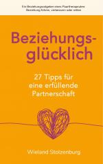 ISBN 9783750417281: Beziehungsglücklich: 27 Tipps für eine erfüllende Partnerschaft - Ein Beziehungsratgeber eines Paartherapeuten: Beziehung führen, verbessern oder retten