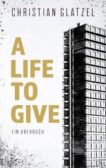 ISBN 9783750423312: A Life To Give – Ein Drehbuch