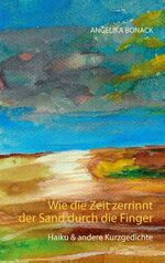 ISBN 9783750437562: Wie die Zeit zerrinnt der Sand durch die Finger - Haiku & andere Kurzgedichte