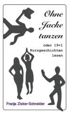 ISBN 9783750451384: Ohne Jacke tanzen / oder 19 + 1 Kurzgeschichten lesen / Franja Zisker-Schneider / Taschenbuch / Paperback / 84 S. / Deutsch / 2020 / Books on Demand GmbH / EAN 9783750451384