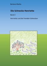 ISBN 9783750460027: Die Schnecke Henriette - Henriette und die Schnecken aus der Fremde