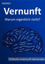 ISBN 9783750460645: Vernunft - warum eigentlich nicht? - politische Unvernunft überwinden