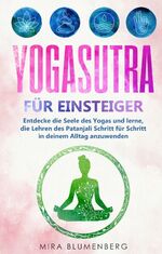 ISBN 9783750460799: Yogasutra für Einsteiger: Entdecke die Seele des Yogas und lerne, die Lehren des Patanjali Schritt für Schritt in deinem Alltag anzuwenden