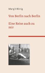 ISBN 9783750471955: Von Berlin nach Berlin – Eine Reise auch zu mir