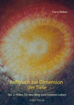 ISBN 9783750487598: Aufbruch zur Dimension der Tiefe - Teil 2: Hilfen für den Weg zum inneren Leben