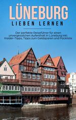 ISBN 9783750487871: Lüneburg lieben lernen: Der perfekte Reiseführer für einen unvergesslichen Aufenthalt in Lüneburg inkl. Insider-Tipps, Tipps zum Geldsparen und Packliste