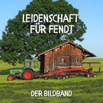 ISBN 9783750513839: Leidenschaft für Fendt - Der Bildband