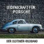 ISBN 9783750513846: Leidenschaft für Porsche - Der Oldtimer-Bildband