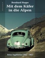 ISBN 9783751937412: Mit dem Käfer in die Alpen - Reise-Tagebücher 1961-1963