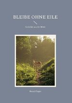 ISBN 9783751937757: Bleibe ohne Eile - Gedichte aus der Mitte