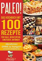 ISBN 9783751955461: PALEO! Das Kochbuch mit 100 Rezepte für Faule, Berufstätige, Einsteiger, Anfänger - Abnehmen OHNE Hunger mit der Muskel Steinzeit Diät. Sport Rezeptbuch zu Vegetarisch Vegan Low Carb Ketogene Ernährung