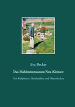 ISBN 9783751955690: Das Mahlsteinmuseum Neu-Kleinow – Von Reibplatten, Handmühlen und Hünenhacken