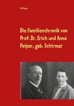 ISBN 9783751982412: Die Familienchronik von Prof. Dr. Erich und Anna Peiper, geb. Schirmer | von 1887 - 1939 | Ulf Peiper | Taschenbuch | Paperback | 158 S. | Deutsch | 2020 | Books on Demand GmbH | EAN 9783751982412