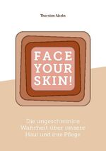 ISBN 9783751999199: Face Your Skin - Die ungeschminkte Wahrheit über unsere Haut und ihre Pflege