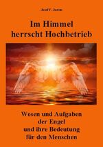 ISBN 9783752628913: Im Himmel herrscht Hochbetrieb – Wesen und Aufgaben der Engel und ihre Bedeutung für den Menschen