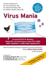 ISBN 9783752629781: Virus Mania – Corona/COVID-19, Measles, Swine Flu, Cervical Cancer, Avian Flu, SARS, BSE, Hepatitis C, AIDS, Polio, Spanish Flu. How the Medical Industry Continually Invents Epidemics, Making Billion-Dollar Profits At Our Expense