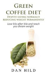 ISBN 9783752639889: Green coffee diet - Despite eating normally reducing weight permanently – Lose kilo after kilo and reach you dream weight