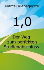 ISBN 9783752648614: 1,0 / Der Weg zum perfekten Studienabschluss / Marcel Riepegerste / Taschenbuch / Paperback / 134 S. / Deutsch / 2020 / Books on Demand GmbH / EAN 9783752648614