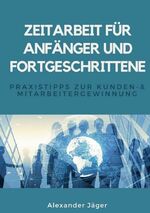 ISBN 9783752659054: Zeitarbeit für Anfänger und Fortgeschrittene - Praxistipps zur Kunden- und Mitarbeitergewinnung