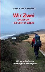 ISBN 9783752666946: Wir Zwei umrunden die Isle of Wight / Mit dem Rucksack unterwegs in Südengland / Sonja Kofelenz (u. a.) / Taschenbuch / Wir Zwei / Paperback / 76 S. / Deutsch / 2021 / BoD - Books on Demand