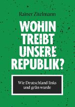 ISBN 9783752691962: Wohin treibt unsere Republik? – Wie Deutschland links und grün wurde