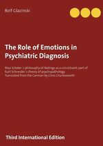 ISBN 9783752839654: The Role of Emotions in Psychiatric Diagnosis - Max Scheler´s philosophy of feelings as a constituent part of Kurt Schneider´s theory of psychopathology. Translated from the German by Chris Charlesworth