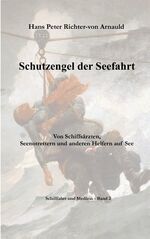 ISBN 9783752876796: Schutzengel der Seefahrt / Von Schiffsärzten, Seenotrettern und anderen Helfern zur See / Hans Peter Richter-Von Arnauld / Taschenbuch / Paperback / 176 S. / Deutsch / 2018 / Books on Demand GmbH