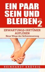 ISBN 9783752888867: Ein Paar sein und bleiben! Teil 2 - Erwartungs-Irrtümer auflösen. Neue Wege der Selbststeuerung