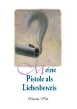 ISBN 9783752890549: Meine Pistole als Liebesbeweis