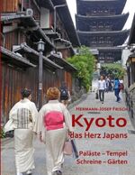 ISBN 9783752891799: Kyoto das Herz Japans | Paläste, Tempel, Schreine, Gärten | Hermann-Josef Frisch | Taschenbuch | Paperback | 240 S. | Deutsch | 2020 | BoD - Books on Demand | EAN 9783752891799