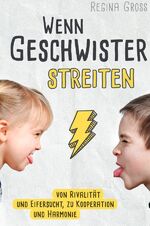 ISBN 9783752980417: Wenn Geschwister streiten: Von Rivalität und Eifersucht, zu Kooperation und Harmonie