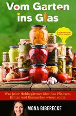 ISBN 9783753114453: Vom Garten ins Glas: Lebensmittel haltbar machen - Was jeder Hobbygärtner über das Pflanzen, Ernten und Einmachen wissen sollte