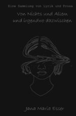 ISBN 9783753121673: Von Nichts uns Allem und irgendwo dazwischen - Eine Sammlung von Lyrik und Prosa