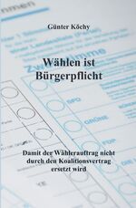 ISBN 9783753149974: Wählen ist Bürgerpflicht - Damit der Wählerauftrag nicht durch den Koalitionsvertrag ersetzt wird