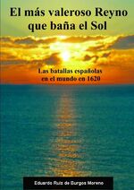 ISBN 9783753165189: El más valeroso Reyno que baña el Sol. Las batallas españolas en el mundo en 1620 - Las batallas españolas en el mundo en 1620