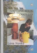 ISBN 9783753303529: Lena Henke. I don’t love Berlin, Crazy City. – Klosterfelde