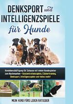 ISBN 9783753401300: Denksport und Intelligenzspiele für Hunde - Hundebeschäftigung für Zuhause mit vielen Hundespielen zum Nachmachen - Konzentrationsspiele, Klickertraining, Denksport, Intelligenzspiele und vieles mehr!