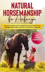 ISBN 9783753402000: Natural Horsemanship für Anfänger: Wie sie mit einfühlsamen Pferdetraining Ihr Pferd sanft aber bestimmt führen und eine tiefe Bindung aufbauen - inkl. 3-Wochen Trainingsplan