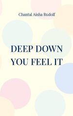 ISBN 9783753403212: Deep down you feel it