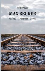 ISBN 9783753403304: Max Becker – Aufbau - Trümmer - Geröll