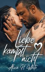 Alica H. White: Liebe kämpft nicht Alica H. White: Liebe kämpft nicht