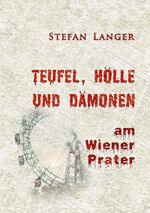 ISBN 9783753424484: Teufel, Hölle und Dämonen am Wiener Prater