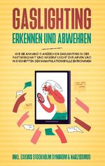 ISBN 9783753426419: Gaslighting erkennen und abwehren: Wie Sie anhand 11 Anzeichen Gaslighting in der Partnerschaft und im Beruf leicht entlarven und in 5 Schritten der Manipulationsfalle entkommen - inkl. Exkurs Stockholm Syndrom & Narzissmus